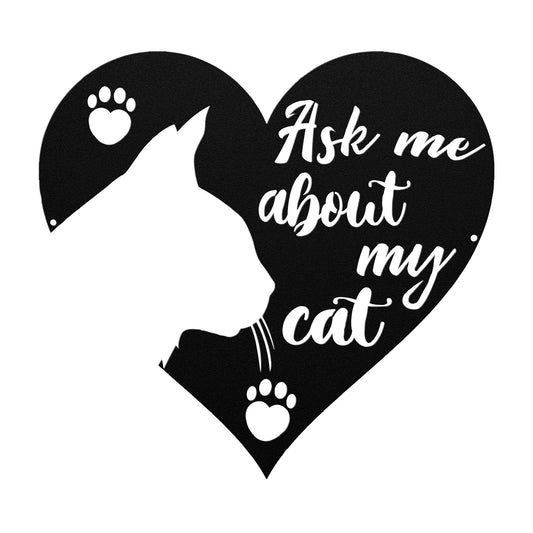 Ask Me About My Cat Metal Wall Art Steel Sign